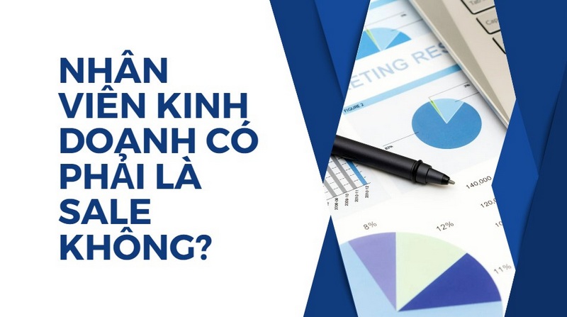 Nhân Viên Kinh Doanh Có Phải Là Sale Không?